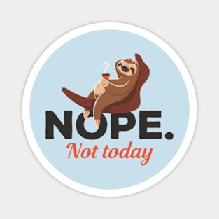 Nope Not Today Sloth Coffee Magnet